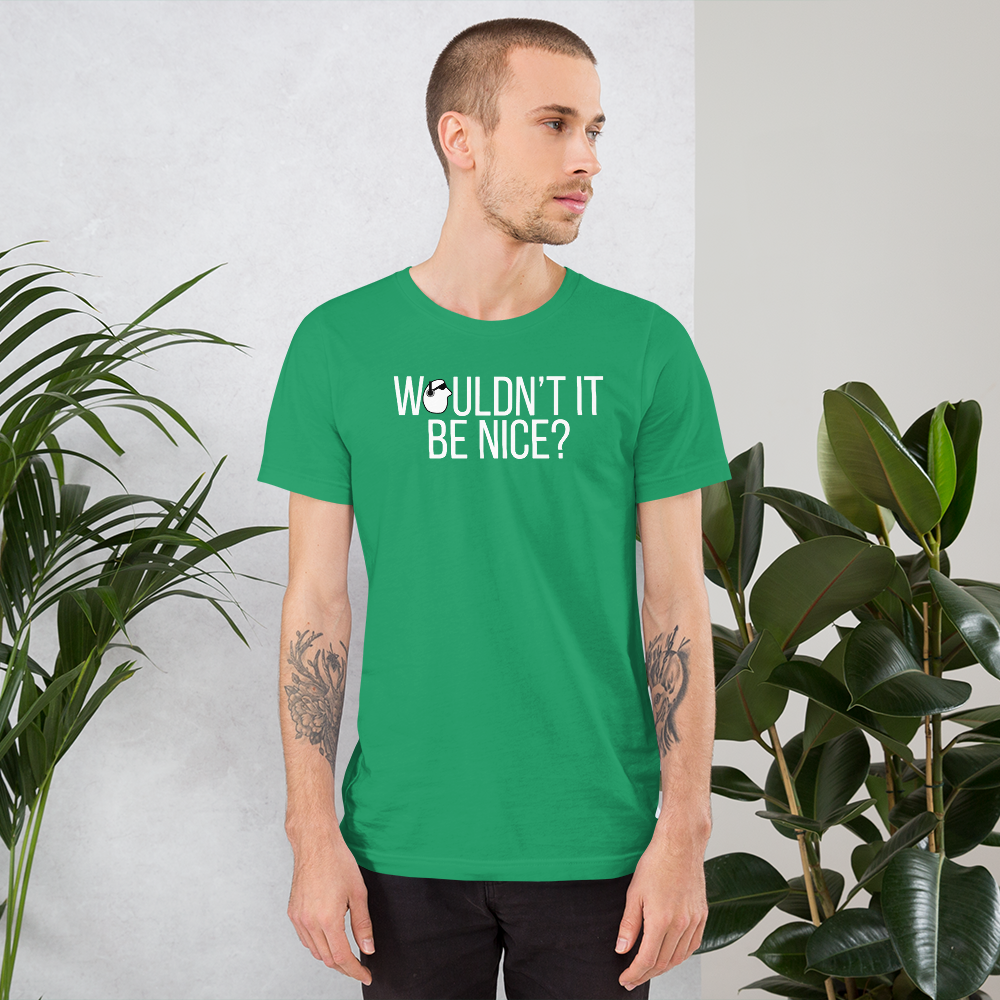 SunnyDayze WOULDN'T IT BE NICE? Short-Sleeve Unisex T-Shirt