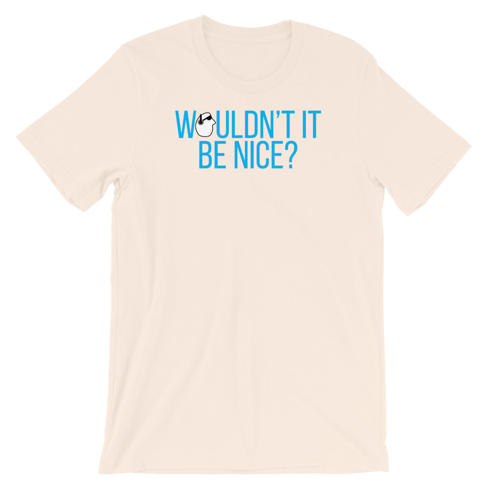SunnyDayze WOULDN'T IT BE NICE? Short-Sleeve Unisex T-Shirt