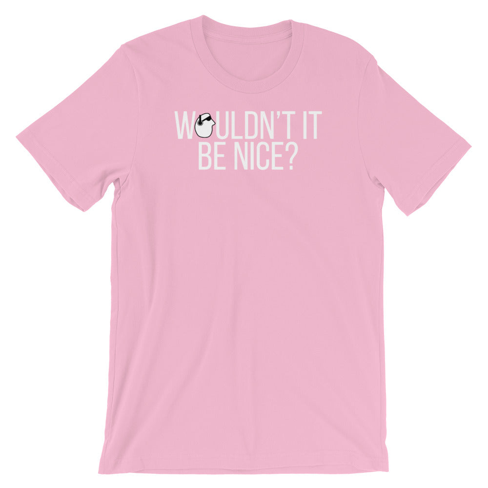 SunnyDayze WOULDN'T IT BE NICE? Short-Sleeve Unisex T-Shirt