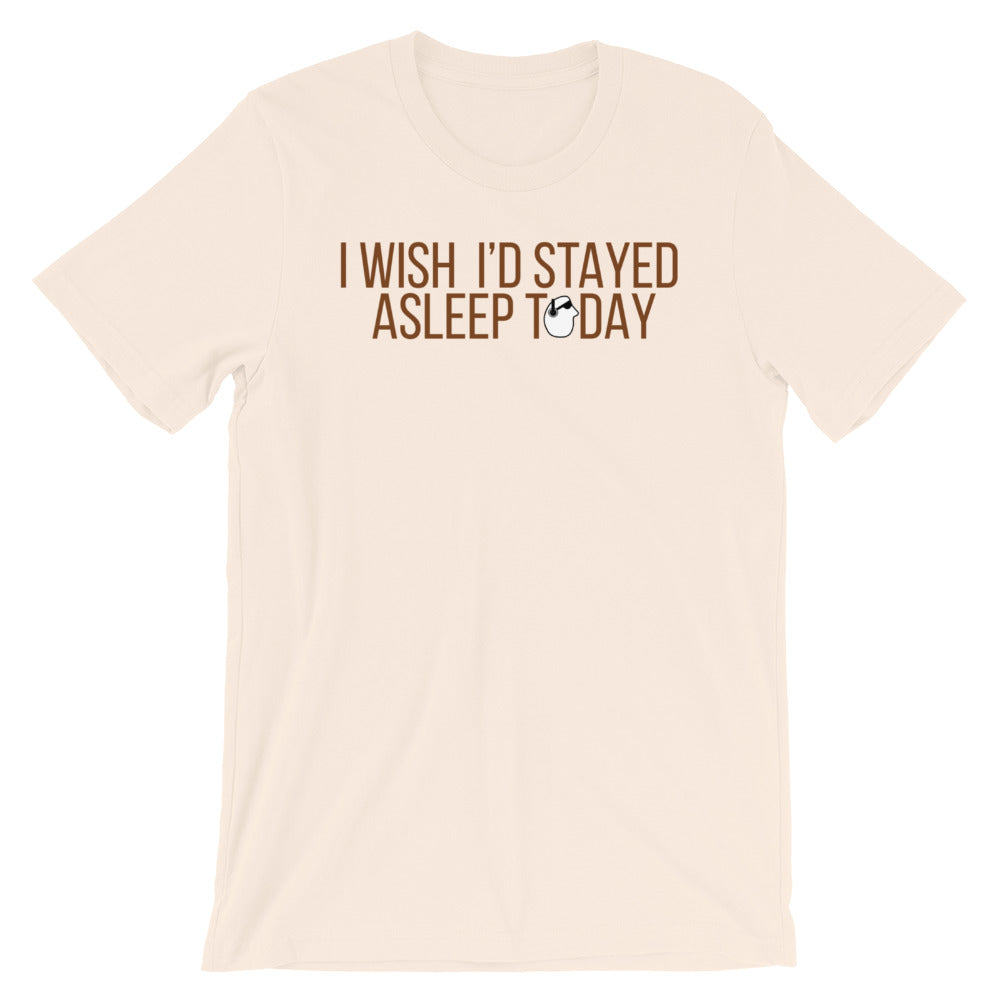 SunnyDayze WISH I'D STAYED ASLEEP Short-Sleeve Unisex T-Shirt
