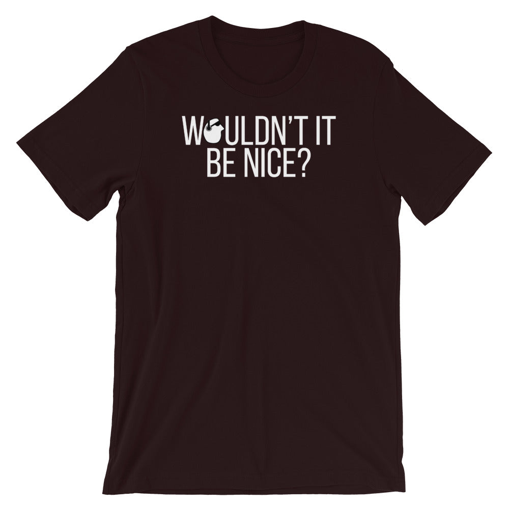 SunnyDayze WOULDN'T IT BE NICE? Short-Sleeve Unisex T-Shirt