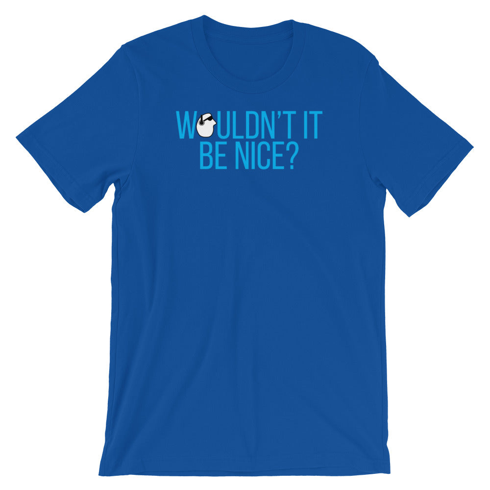 SunnyDayze WOULDN'T IT BE NICE? Short-Sleeve Unisex T-Shirt