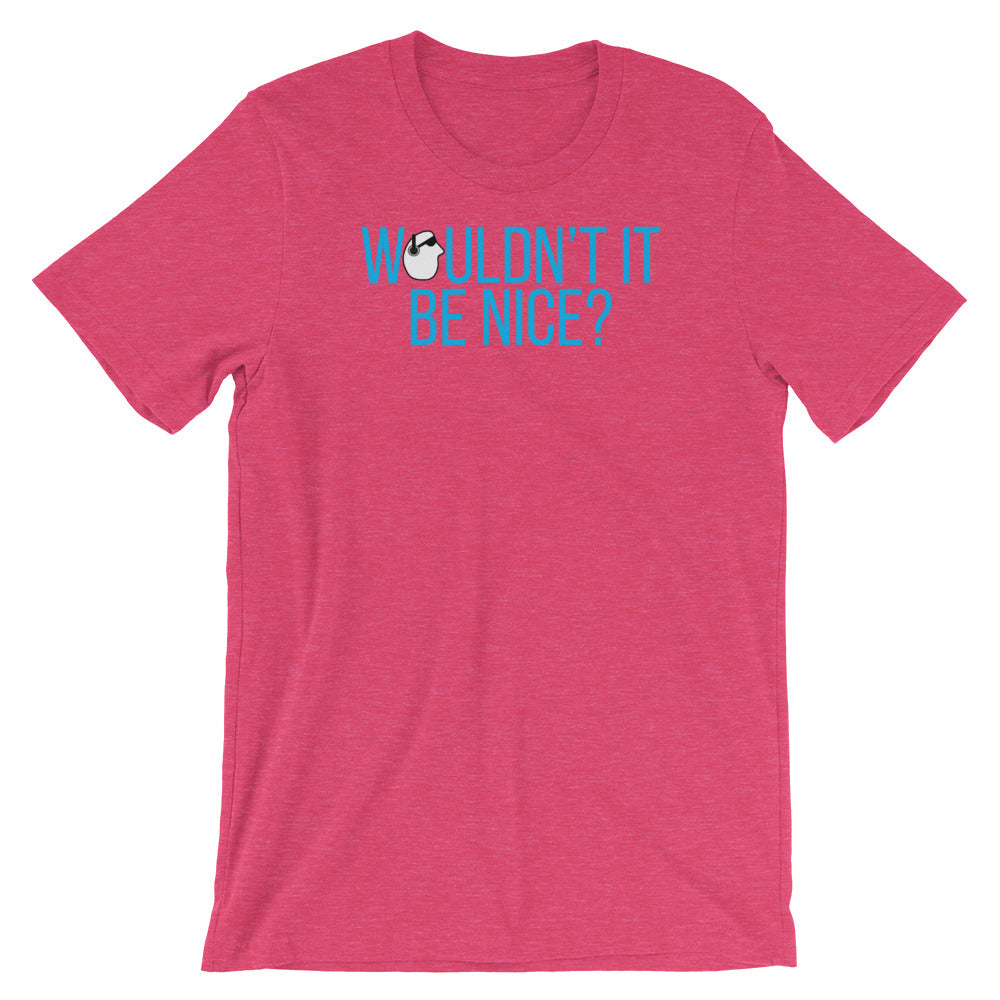 SunnyDayze WOULDN'T IT BE NICE? Short-Sleeve Unisex T-Shirt