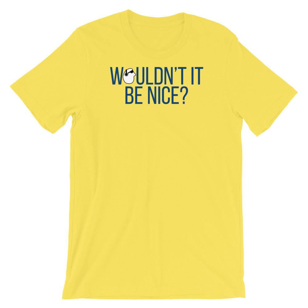 SunnyDayze WOULDN'T IT BE NICE? Short-Sleeve Unisex T-Shirt