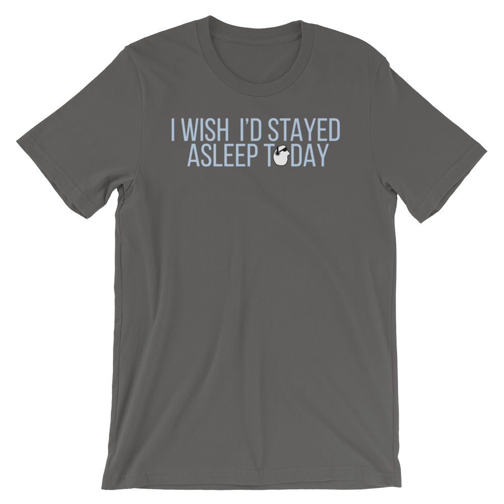 SunnyDayze WISH I'D STAYED ASLEEP Short-Sleeve Unisex T-Shirt