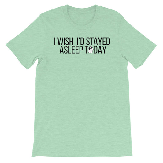 SunnyDayze WISH I'D STAYED ASLEEP Short-Sleeve Unisex T-Shirt